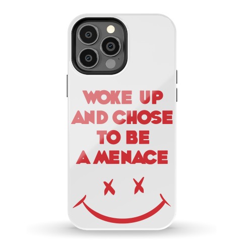 Woke Up And Chose To Be A Menace Phone Case
