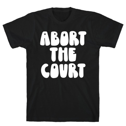 Abort The Court White T-Shirt