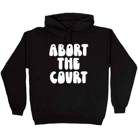 Abort The Court White Hooded Sweatshirt