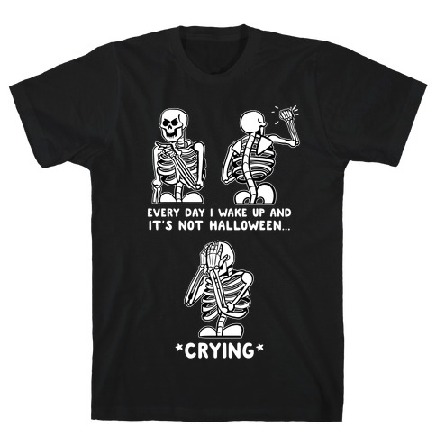 Every Day I Wake Up And It's Not Halloween T-Shirt