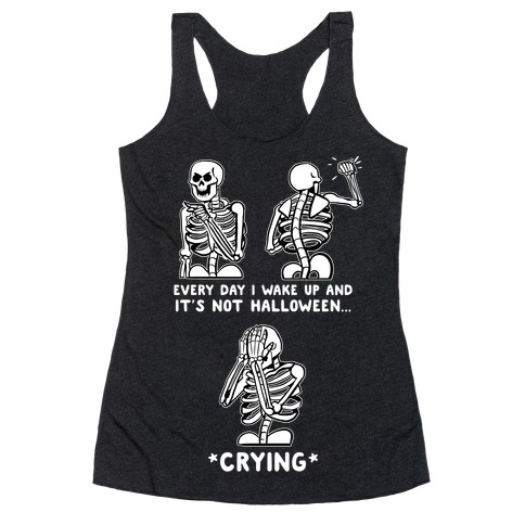 Every Day I Wake Up And It's Not Halloween Racerback Tank Top