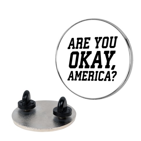 Are You Okay, America? Pin