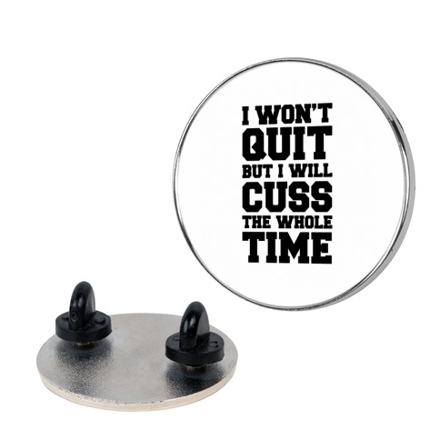 I Won't Quit But I Will Cuss The Whole Time Pin