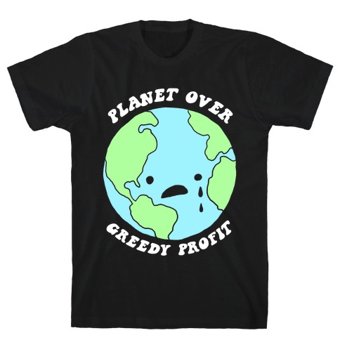 Planet Over Greedy Profit T-Shirt