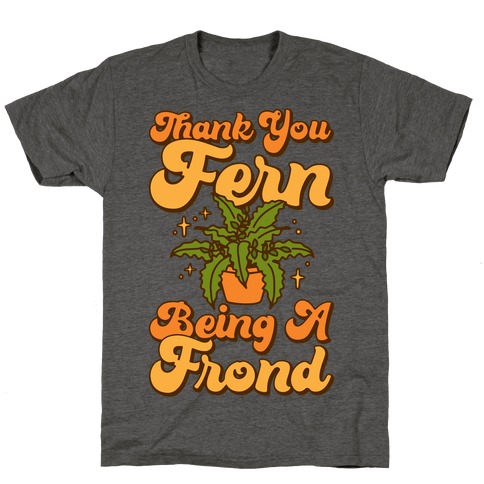 Thank You Fern Being A Frond Parody T-Shirt