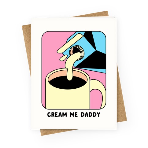 Cream Me Daddy (Coffee) Greeting Card