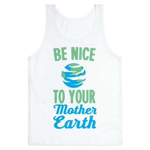Be Nice to Your Mother Earth Tank Top