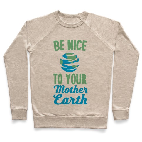 Be Nice to Your Mother Earth Pullover