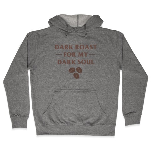 Dark Roast For My Dark Soul Hooded Sweatshirt
