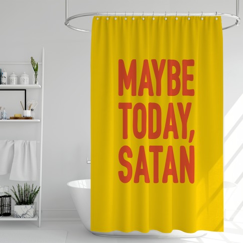 Maybe Today Satan Parody Shower Curtain