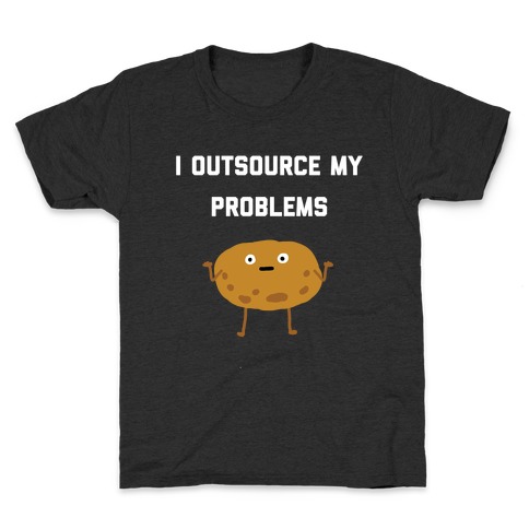 I Outsource My Problems. Kids T-Shirt