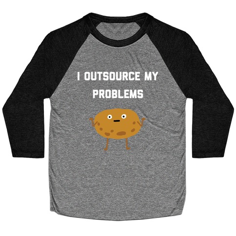 I Outsource My Problems. Baseball Tee