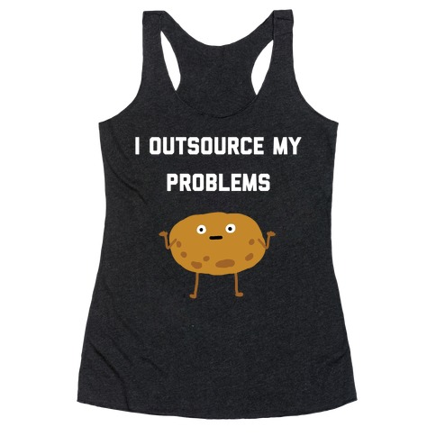 I Outsource My Problems. Racerback Tank Top