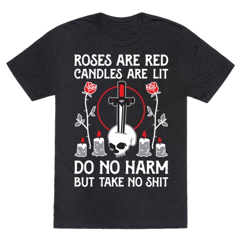 Rose Are Red, Candles Are Lit, Do No Harm, But Take No Shit T-Shirt