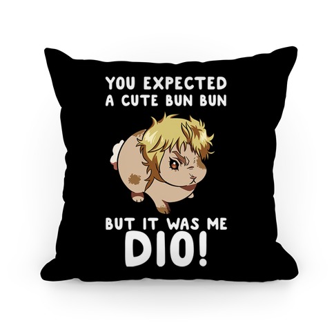 You Expected A Cute Bun Bun But It Was Me DIO Pillow