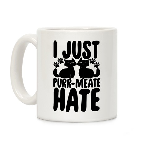 I Just Purr-Meate Hate Coffee Mug