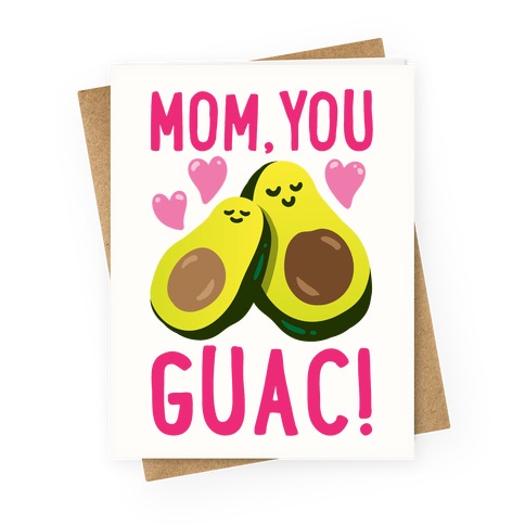 Mom You Guac Greeting Card