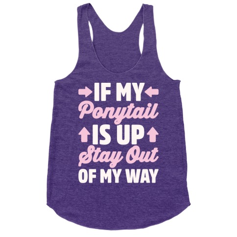 If My Ponytail Is Up Stay Out of My Way White Print Racerback Tank Tops ...