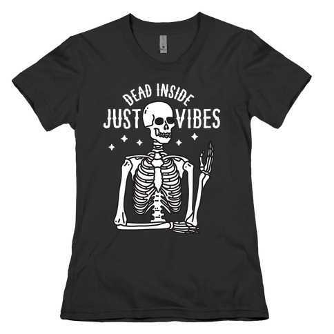 Dead Inside Just Vibes Skeleton Womens T-Shirt
