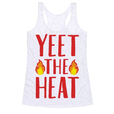 Yeet The Heat Parody Racerback Tank Top
