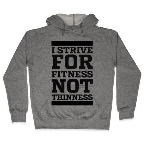 I Strive for Fitness Not Thinness Hooded Sweatshirt