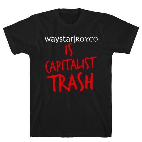 Waystar Royco Is Capitalist Trash T-Shirt