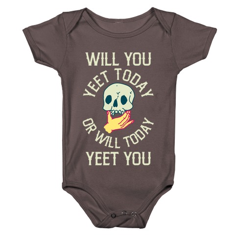 Will You Yeet Today Or Will Today Yeet You Baby One-Piece