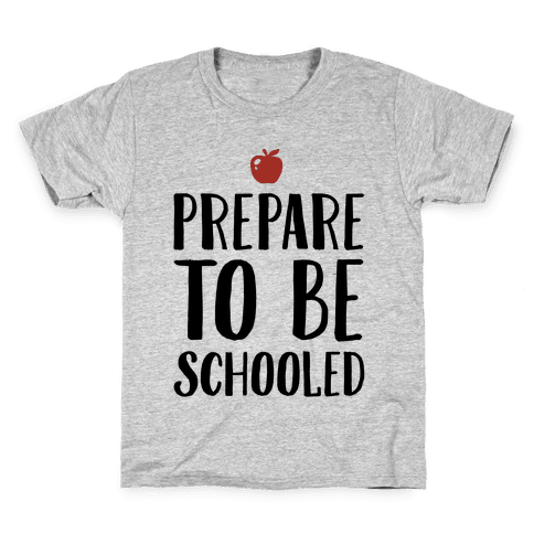 Prepare To Be Schooled