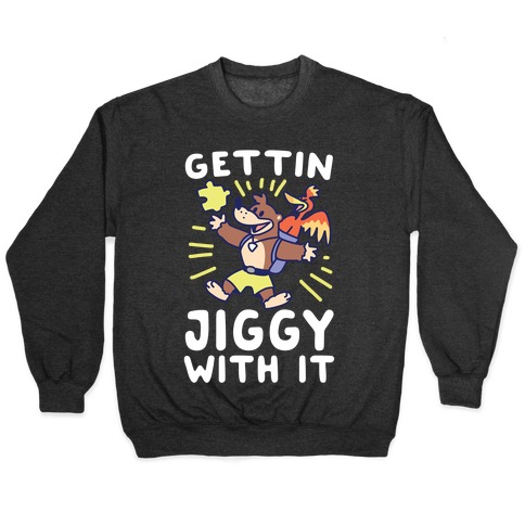 Gettin Jiggy With It Pullover