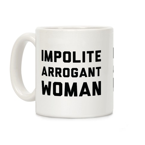 Impolite Arrogant Woman Coffee Mug