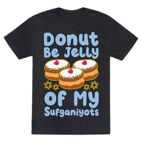 Donut Be Jelly Of My Sufganiyots T-Shirt