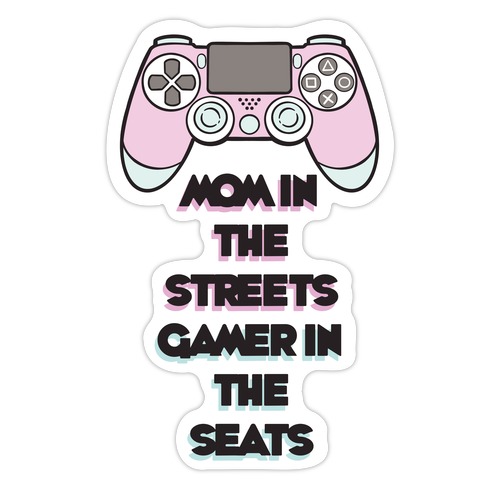 Mom In The Streets Gamer In The Seats Die Cut Sticker