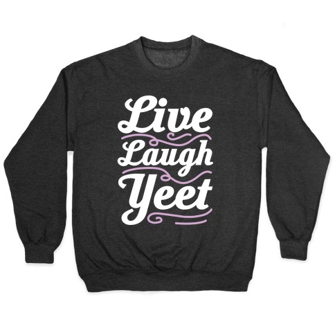 Live Laugh Yeet Pullover