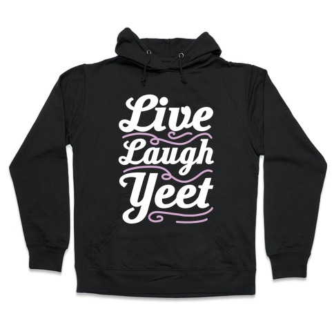 Live Laugh Yeet Hooded Sweatshirt