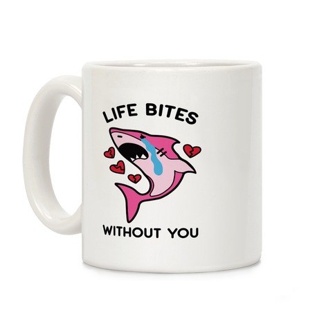 Life Bites Without You Coffee Mug