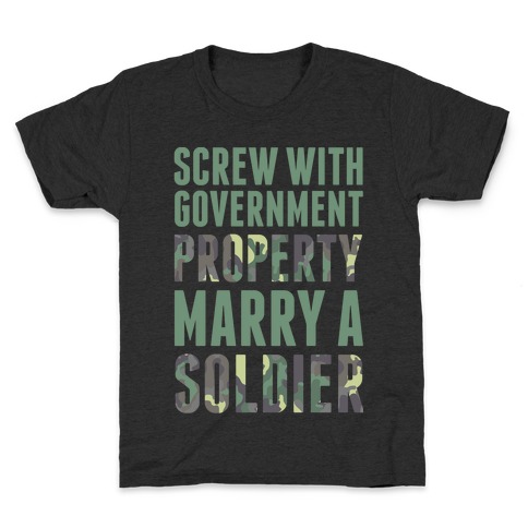 Screw With Government Property Marry A Soldier Kids T-Shirt