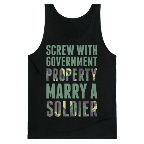 Screw With Government Property Marry A Soldier Tank Top