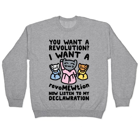 I Want A Revomewtion Parody Pullover