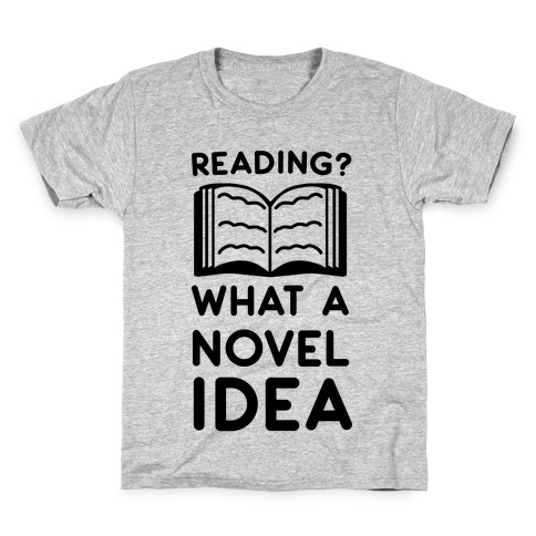Reading? What a Novel Idea! Kids T-Shirt
