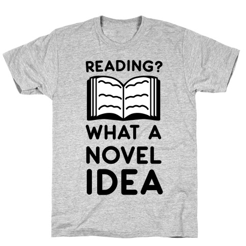 Reading? What a Novel Idea! T-Shirt