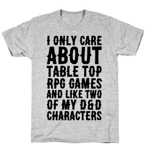 I Only Care About Table Top RPG Games T-Shirt