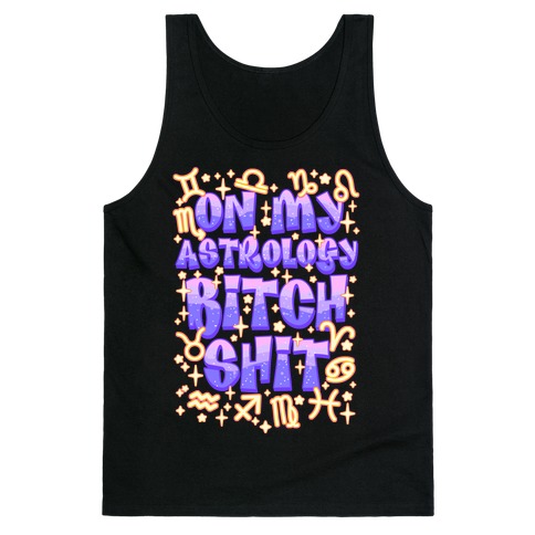 On My Astrology Bitch Shit Tank Top
