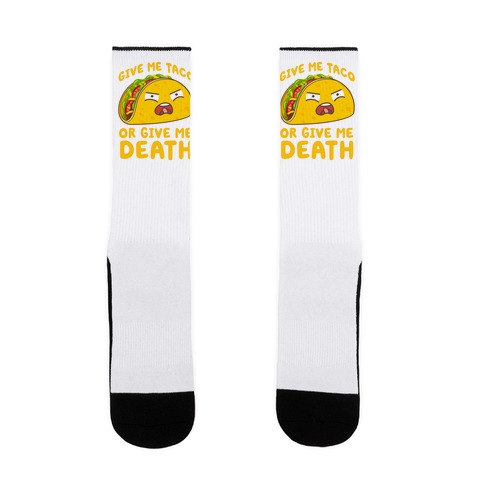 Give Me Taco Or Give Me Death Sock