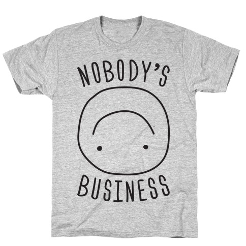 Nobody's Business T-Shirt