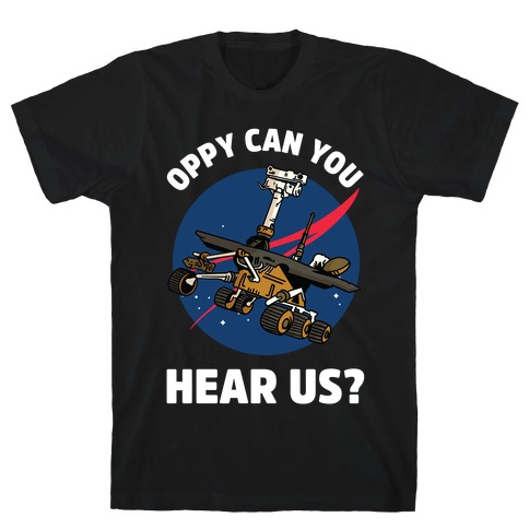 Oppy Can You Hear Us? T-Shirt