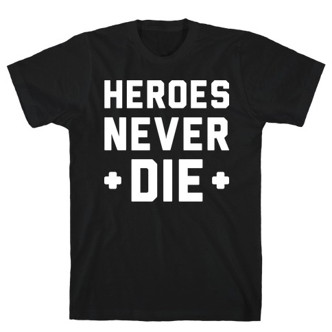 heroes never die shirt