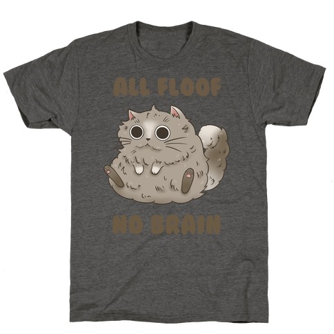 All Floof No Brain T-Shirt