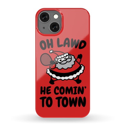 Oh Lawd He Comin' To Town Santa Parody Phone Case