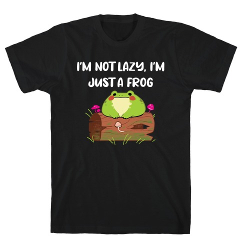 I'm Not Lazy, I'm Just Frog T-Shirt