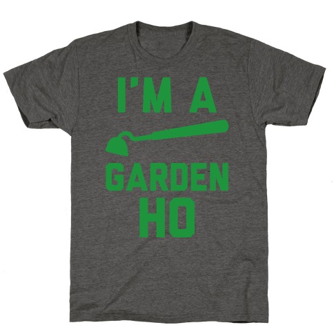 I'm a Garden Ho T-Shirt
